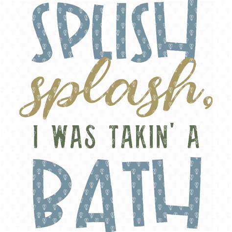 Splish Splash I Was Takin A Bath Makers Gonna Learn