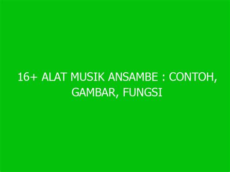 16 Alat Musik Ansambe Contoh Gambar Fungsi Dan Jenisnya Ngelmu