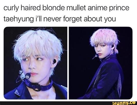 Curly Haired Blonde Mullet Anime Prince Taehyung Ill Never Forget About You Ifunny Curly