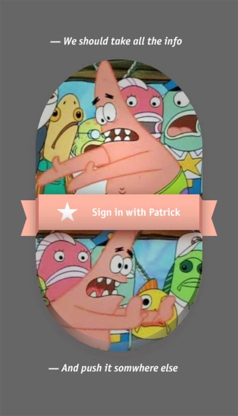 Sign In With Patrick Push It Somewhere Else Patrick