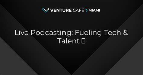 Live Podcasting Fueling Tech And Talent ⚡ Venture Café Miami