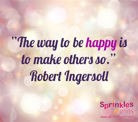 Gladdening The Way To Be Happy Is To Make Others So Ways To Be