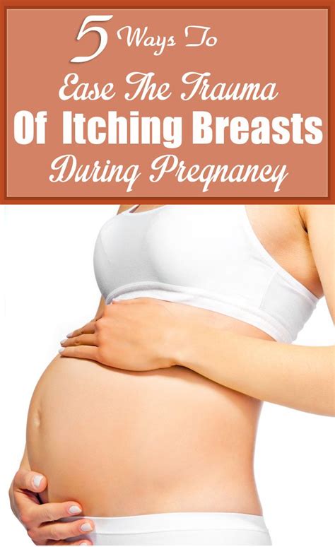 5 Ways To Ease The Trauma Of Itching Breasts During Pregnancy Bleeding