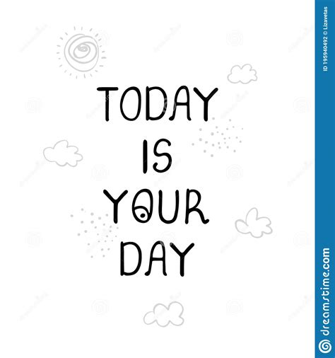 Today Is Your Day Quote Text Poster Motivation Incentive Splash