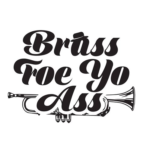 Brass Foe Yo Ass