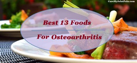 Best 13 Foods For Osteoarthritis That You Need Cure My Joint Pain