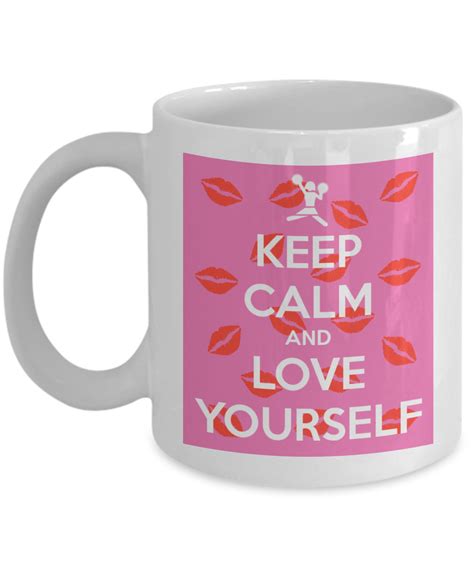 Keep Calm And Love Yourself Coffee Mug With Funny Quote For Women Men