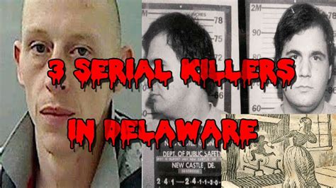 3 Serial Killers In Delaware Youtube