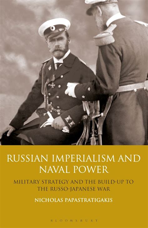 Russian Imperialism And Naval Power Military Strategy And The Build Up