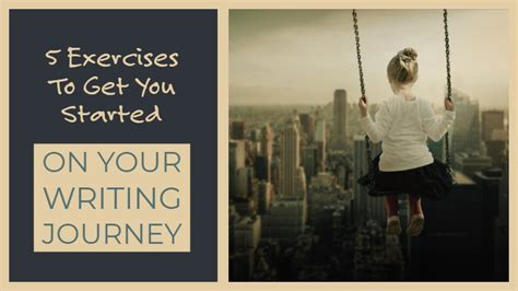 5 Exercises To Get You Started On Your Writing Journey Writers Write