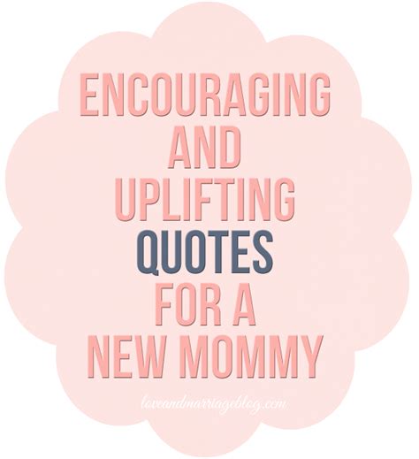 Uplifting Quotes For New Moms Love And Marriage New Mom Quotes New