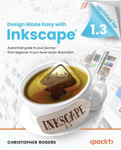 Design Made Easy With Inkscape A Practical Guide To Your Journey From