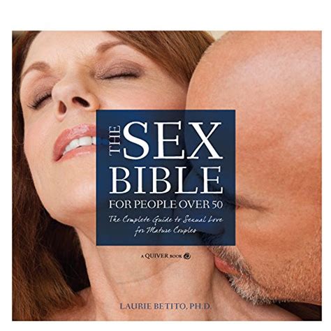 The Sex Bible For People Over The Complete Guide To Sexual Love For