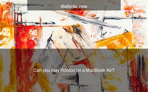 Can You Play Roblox On A Macbook Air The Hake