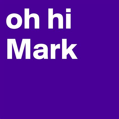 Oh Hi Mark Post By Hepetersson On Boldomatic