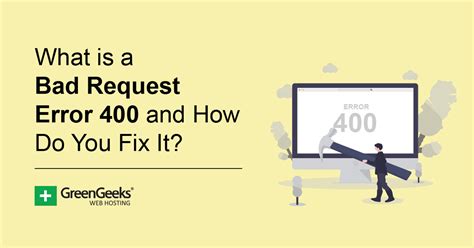 What Is A Bad Request Error And How Do You Fix It GreenGeeks