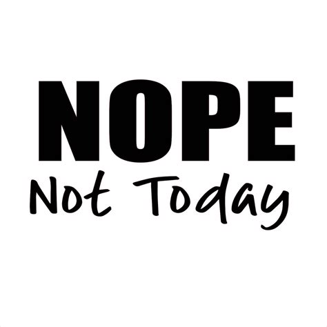 Nope Not Today Svg Silhoutte Png Jpeg Pdf Cut File Saying Etsy