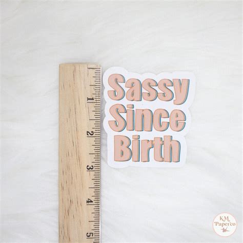 Sassy Since Birth Sticker Sassy Sticker Sassy Saying Etsy