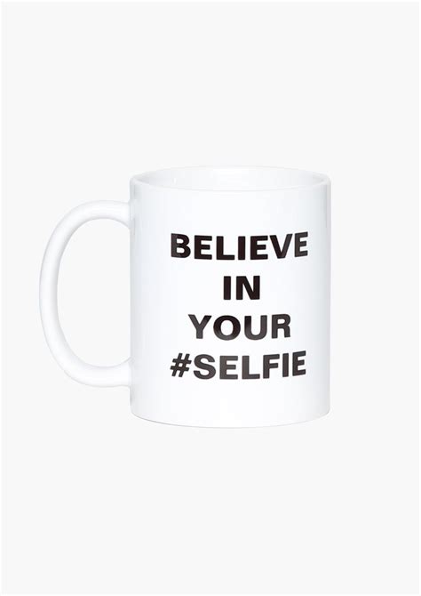 Believe In Your Selfie Coffee Mug Favorite Quotes Best Quotes Funny Quotes Make Me Happy