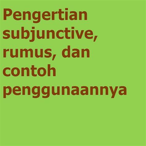 Subjunctive Definisi Contoh Kalimat Dan Cara Penggunaannya Wall My