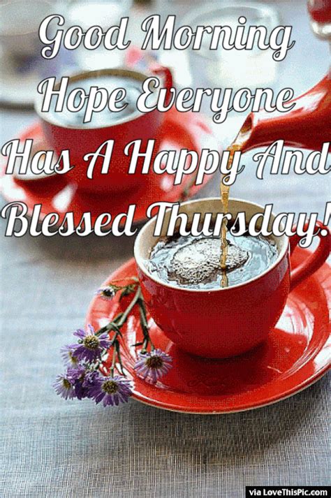 Good Morning Hope Everyone Has A Blessed Thursday Good Morning Happy Thursday Good Morning