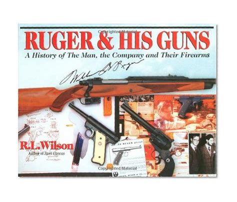 Ruger And His Guns A History Of The Man The Company And Their Firearms