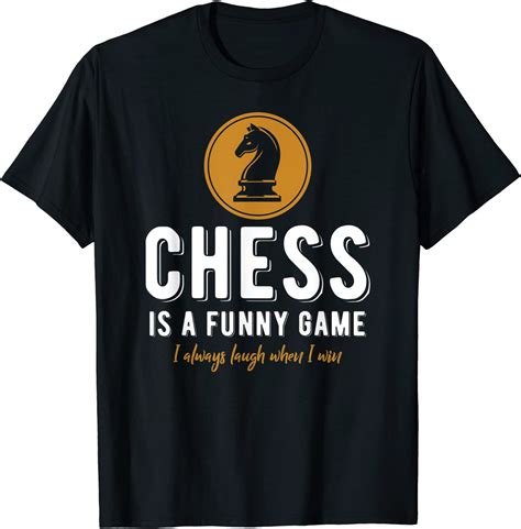 Chess Funny T Chess Is A Funny Game I Always Laugh T Shirt