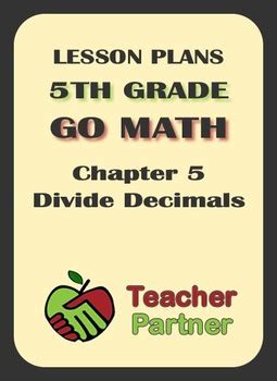 Learn and practice fifth grade math online for free. Lesson Plans: Go Math Grade 5 Chapter 5 - Divide Decimals ...