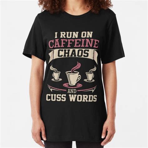 I Run On Caffeine Chaos Cuss Words T Shirts Redbubble