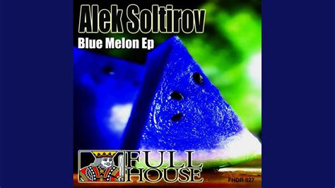 Blue Melon Original Mix Youtube