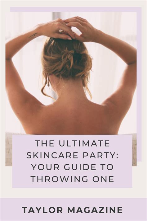 The Ultimate Skin Care Party Your Guide To Throwing One Taylor
