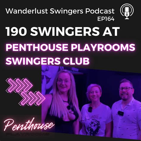 190 Swingers At Penthouse Playrooms Swingers Club Wanderlust Swingers Podcast