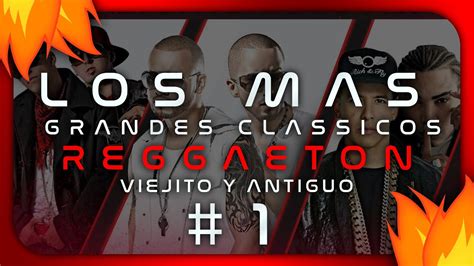 Dj Mix Los Mas Grandes Clasicos De Reggaeton Viejito Y Antiguo