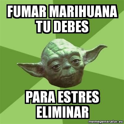 Meme Yoda Fumar Marihuana Tu Debes Para Estres Eliminar 31072349