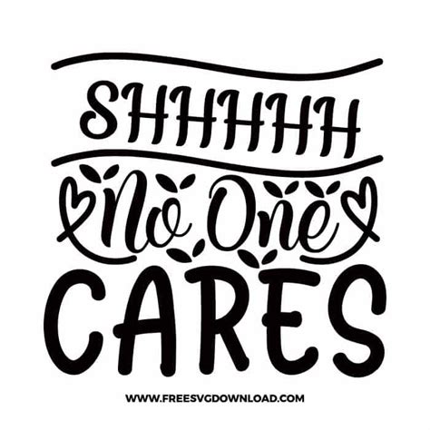 Shhhhh No One Cares Free Svg And Png Download Free Svg Download