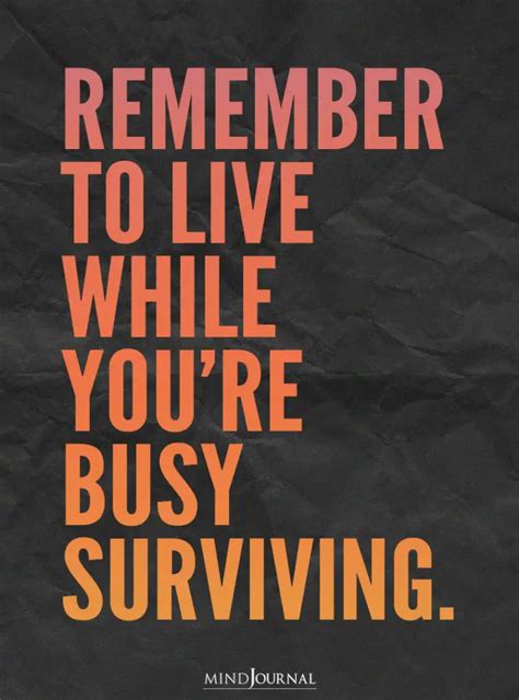 Remember To Live While Youre Busy Surviving Survival Remember