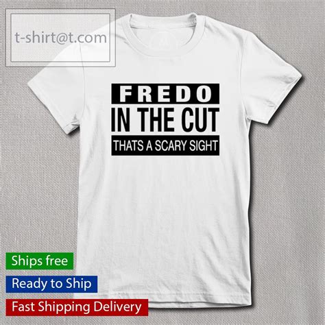 Andrew Barber Fredo In The Cut Thats A Scary Sight Shirt