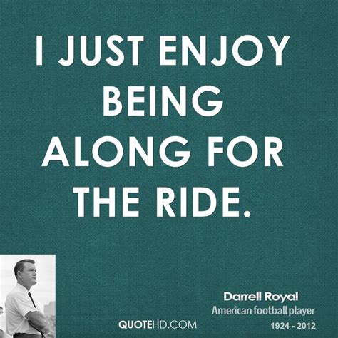 Maybe you would like to learn more about one of these? Enjoy The Ride Quotes. QuotesGram