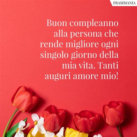 Auguri Di Buon Compleanno Amore Mio Le 100 Frasi Più Belle Con Immagini