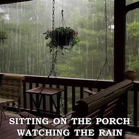 Nothing Like Sitting On The Front Porch And Watching The Rain Come Down