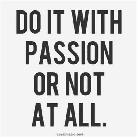 Do It With Passion Or Not At All Pictures Photos And Images For