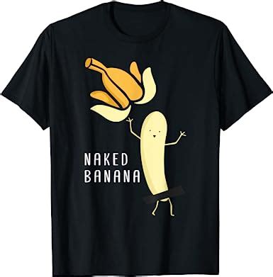 Amazon Com Naked Banana Fun Banana Design T Shirt Clothing