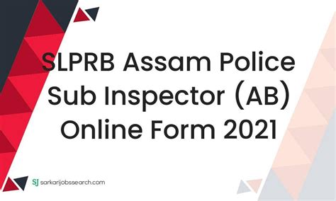 SLPRB Assam Police Sub Inspector AB Online Form 2021 SarkariJobsSearch