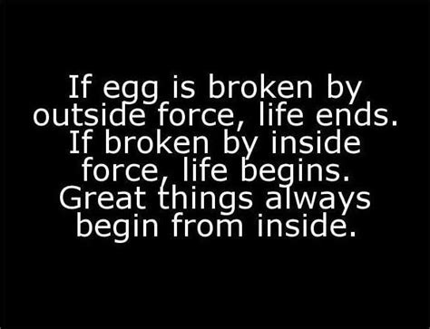 If Egg Is Broken By Outside Force Life End If Broken By Inside Force