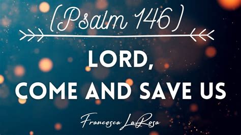 Psalm 146 Lord Come And Save Us Or Alleluia Francesca Larosa