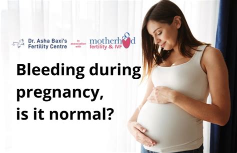 Bleeding During Pregnancy Is It Normal Dr Asha Baxi