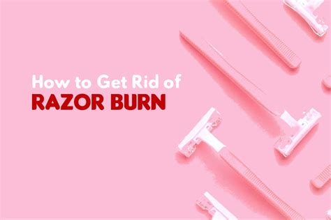 How To Get Rid Of Razor Burn Fast And Naturally