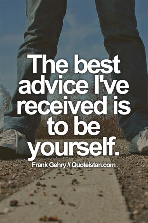 The Best Advice Ive Received Is To Be Yourself