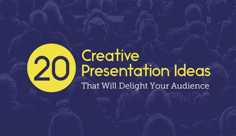 20 Creative Presentation Ideas That Will Delight Your Audience Visual