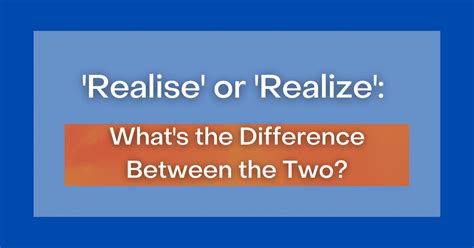 ‘realise Or Realize Whats The Difference Between The Two